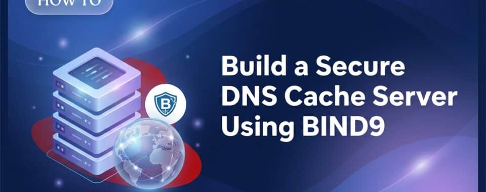 Build a Secure DNS Cache Server Using BIND9