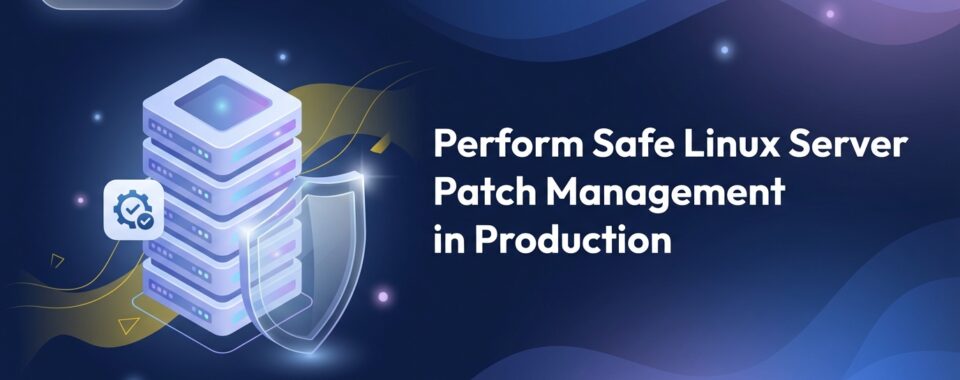 Perform Safe Linux Server Patch Management in Production
