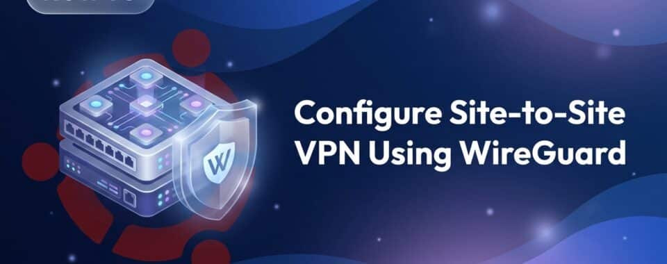 Configure Site-to-Site VPN Using WireGuard