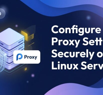 Configure Proxy Settings Securely on Linux Servers