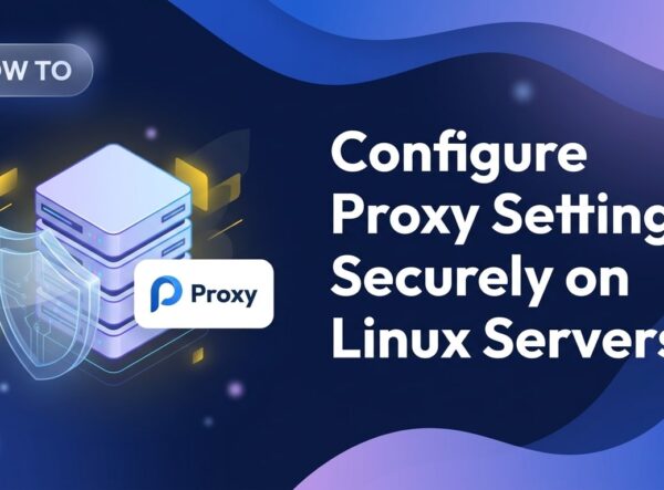 Configure Proxy Settings Securely on Linux Servers