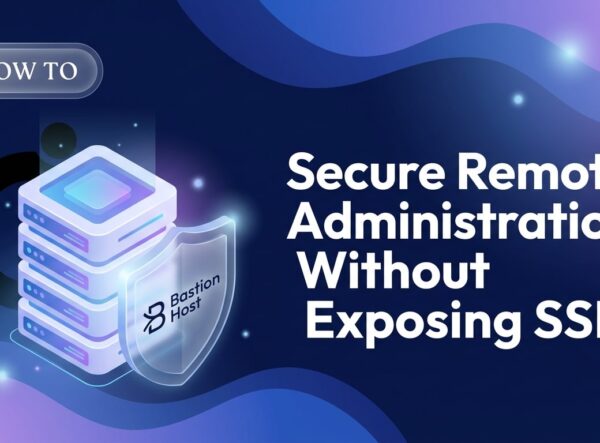 Secure Remote Administration Without Exposing SSH