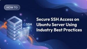 Secure SSH Access on Ubuntu Server Using Industry Best Practices